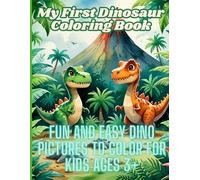 My First Dinosaur Coloring Book - Fun and Easy Dino Pictures for Kids Ages 3 and Up (Over 40 Cute Designs): Perfect for toddlers, preschoolers, and ... for birthdays, Christmas, or just for fun