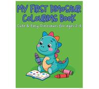 My First Dinosaur Colouring Book: Cute & Easy Dinosaurs for ages 2-4