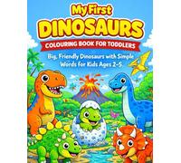 My First Dinosaur Colouring Book for Toddlers Ages 2-5: Big, Simple Pictures with Friendly Dinosaurs (Little Colouring Adventures)