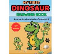 My First Dinosaur Drawing Book: Step-by-Step Dinosaur Drawing for Kids Ages 4- 8| Easy Prehistoric Animals for Preschool and Kindergarten (My First Drawing Book Series)