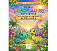 My First Dinosaurs: Coloring and Activity Book for Kids Ages 3-6 (Learn & Color: Animals series)