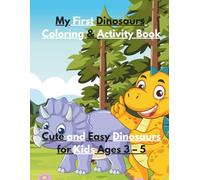 My First Dinosaurs Coloring Book: Cute and Easy Dinosaur Coloring & Activity Book for Kids Ages 3-5