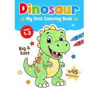 My First Dinosaurs Coloring Book for Toddlers Ages 1-3: Big & Easy Dinosaurs Drawings to Color for Preschool Kids