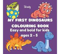 MY FIRST DINOSAURS COLOURING BOOK: Easy and bold for kids ages 2 to 5