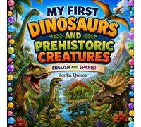 My First Dinosaurs Prehistoric Creatures: English and Spanish (My First Words in English and Spanish)