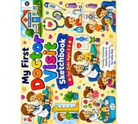 My First Doctor's Clinic Visit Sketchbook: A Preschool Toddler Drawing Pad for Little Patients Blank Sketch Pages Doctors Health Checkups Stethoscopes and Clinic Doodles