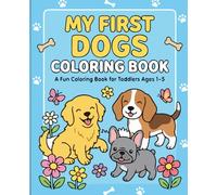 My First Dogs Coloring Book: A Fun Coloring Bokk for Toddlers Ages 1-5