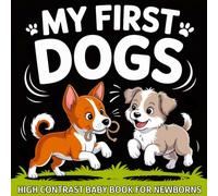 My first Dogs High Contrast Baby Book for Newborns 0-12 Months: Simple Black and White Dog & Puppies Breeds Pictures to Develop Baby’s Eyesight | Visual Stimulation Gift for Infants