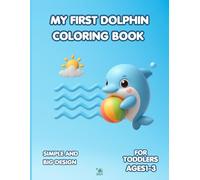My First Dolphin Coloring Book for Toddlers: Simple & Big Ocean Sea Life Designs for Kids Ages 1-3: Easy Educational Sea Animals Activity Book for ... Dolphins and Sea Friends for Early Learning.