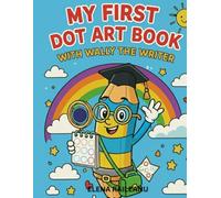 MY FIRST DOT ART BOOK: WITH WALLY THE WRITER