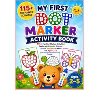 My First Dot Marker Activity Book: 115+ Fun Dot Marker Activities for Toddlers Ages 2-5 | Shapes, Animals, Fruits, Vegetables, Vehicles, Alphabet, ... Fine Motor Skills, Hand-Eye Coordination