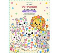 My First Dot Marker Activity Book: Cute Animals: 50 Big & Easy Dot Painting Pages for Toddlers & Preschoolers Ages 2-5