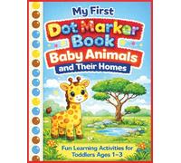 My First Dot Marker Book Baby Animals and Their Homes: Fun Learning Activities for Toddlers Ages 1-3
