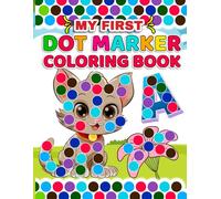 My First Dot Marker Coloring Book: Fill the Dots with Animals, Flowers, Vehicles & Letters - For Kids Ages 2-5