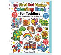 My First Dot Marker Coloring Book for Toddlers Big & Easy Dot Art Fun for Ages 2-5: 50 Cute Animals, Vehicles, Food, Nature & Fun Shapes with Large Bingo Dauber Dots • Simple Preschool Activity Book