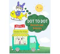 My First Dot-to-Dot Book: Cute Animals & Vehicles for Kids Ages 3-5: Easy 10-15 Dot Puzzles to Connect and Color - Fun Learning Activity Book for Toddlers and Preschoolers