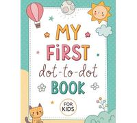 My First Dot-to-Dot Book: Fun and Easy Animal Dot to Dot Puzzles for Kids Ages 3-7 to Build Counting Skills, Focus, Fine Motor Control, and Early Learning Confidence