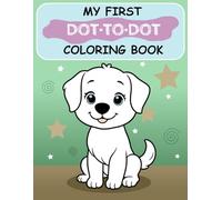 My First Dot-to-Dot Coloring Book: Fun and Easy Connect the Dots for Toddlers and Preschoolers Ages 2-5