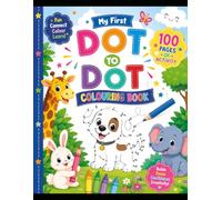 My First Dot to Dot Colouring Book: 100 Fun & Easy Activities for Kids Ages 3-8
