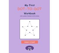 My First Dot-to-Dot Workbook: Count, Connect & Color - A Preschool Dot-to-Dot Activity Book for Kids Ages 3-5 (Little Learners Preschool Activity Series)