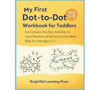 My First Dot-to-Dot Workbook for Toddlers: Fun Connect-the-Dots Activities to Learn Numbers, Build Focus & Fine Motor Skills for Kids Ages 3-5