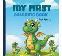 My First Dragon Coloring Book: Bold and Easy for Kids and Adults, Relaxation and Stress Relief for All Ages