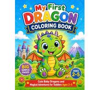 My First Dragon Coloring Book.: Cute Baby Dragons and Magical Adventures for Toddlers Ages 2-5 | Big, Simple and Easy Coloring Pages.