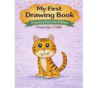My First Drawing Book: Creative Friends Edition - Friendly Little Tiger (My First Drawing Book Series)