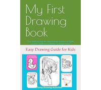 My First Drawing Book: “Fun and Easy Step-by-Step Drawing Activities to Spark Creativity and Boost Confidence in Young Artists”