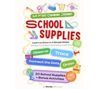 My First Drawing Journey: School Supplies | Learn to Draw in 4 Simple Steps | A Preschool Activity Book with Connect the Dots, Tracing, Drawing & Bonus Creative Activities | Ages 4-7