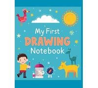 My First Drawing Notebook: A Fun Creative Sketchbook for Toddlers and Preschoolers to Draw, Doodle, and Imagine - Perfect for Ages 2-5