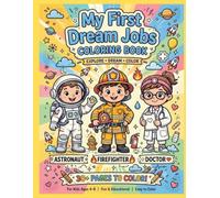 MY FIRST DREAM JOBS: MY FIRST DREAM JOBS COLORING BOOK FOR KIDS Ages 4-8 Bold And Easy Astronaut Firefighter Doctor +30 Fun and educational Pages to Explore dream and color