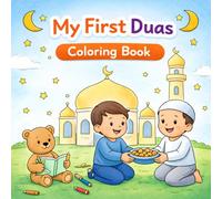 My First Duas Coloring Book: Simple Daily Duas for Muslim Kids with Fun Coloring Pages (Islamic Learning Series)