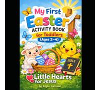 My First Easter Activity Book for Toddlers: A Christian Easter Coloring and Learning Book for Ages 2-4 (Little Hearts for Jesus)