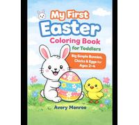 My First Easter Coloring Book for Toddlers: Big Simple Bunnies, Chicks and Eggs for Toddlers 2-4
