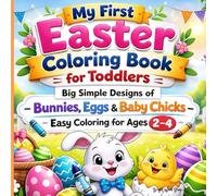 My First Easter Coloring Book for Toddlers: Big Simple Designs of Bunnies, Eggs & Baby Chicks - Easy Coloring for Ages 2-4