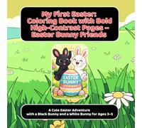 My First Easter: Coloring Book with Bold High-Contrast Pages - Easter Bunny Friends: A Cute Easter Adventure with a Black Bunny and a White Bunny for Ages 3-5