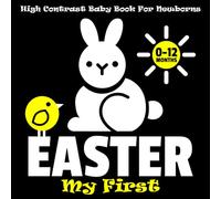 My First Easter High Contrast Baby Book for Newborns 0-12 Months: 40 Easy-to-See Images | Bunnies, Eggs & Chicks for Infant Visual Growth