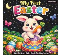 My First Easter High Contrast Baby Book for Newborns 0-12 Months: Black and White Images Perfect to your Baby's eyesight, Cute gift for infants and New moms