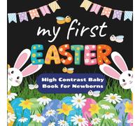 My First Easter: High Contrast Baby Book for Newborns: 0-12 Months Black and White Visual Stimulation Images, Easter Basket Stuffer for Infants and Toddlers