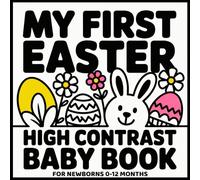 My First Easter: High Contrast Baby Book for Newborns 0-12 Months: Bold Black and White Images to Support Early Brain Development and Visual Stimulation