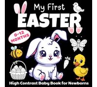 My First Easter High Contrast Baby Book for Newborns 0-12 Months: Cute Black And White Easter Images Patterns to Develop Your Babies Eyesight(Easter Basket Stuffers)