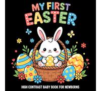 My first Easter High Contrast Baby Book for Newborns 0-12 Months: Cute Black and White Easter Images for Stimulating Infant Visual Development and Sensory Growth