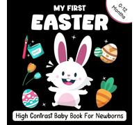My First Easter High Contrast Baby Book For Newborns - 0-12 months: Easter Basket Stuffers: Black and White Pictures For My 1st Easter Themed Images To Develop Your Babies Eyesight