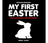 My First Easter Italian-English: Bilingual Black & White High-Contrast Picture Book for Newborns and Babies (High-Contrast Baby Books)