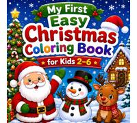 My First Easy Christmas Coloring book for kids 2-6: 50+ Big, Bold & Easy Holiday Coloring Pages with Santa, Reindeer, Snowmen, Christmas Trees, Gifts & More