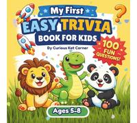 My First Easy Trivia Book for Kids: A Fun 100-Question Quiz Book for Ages 5-8 Perfect for Curious Minds Early Learning with Fun Facts