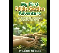 My First Edible Garden Adventure: A Fun & Illustrated Guide to Growing Yummy Plants in Containers for Kids & Families (Container Gardening)