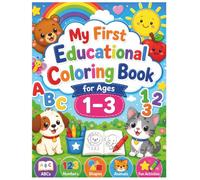 My First Educational Coloring Book for Ages 1-3: Learn ABCs, Numbers, Shapes, Animals, and Early Skills Through Fun Coloring Activities