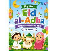 My First Eid al-Adha Celebration Coloring Book for Toddlers: Cute and Easy Islamic Coloring Pages for Boys and Girls (Eid Mubarak Series)